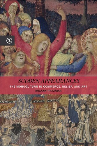 Sudden Appearances The Mongol Turn In Commerce Belief And Art Roxann Prazniak