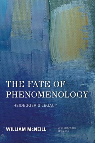 The Fate Of Phenomenology Heideggers Legacy William Mcneill