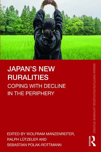 Japans New Ruralities Coping With Decline In The Periphery 1st Edition Wolfram Manzenreiter