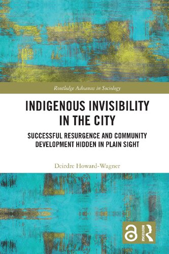 Indigenous Invisibility In The City Successful Resurgence And Community Development Hidden In Plain Sight 1st Edition Deirdre Howardwagner