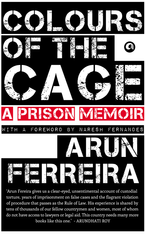 Colours Of The Cage A Prison Memoir Ferreira Arun Ferreira