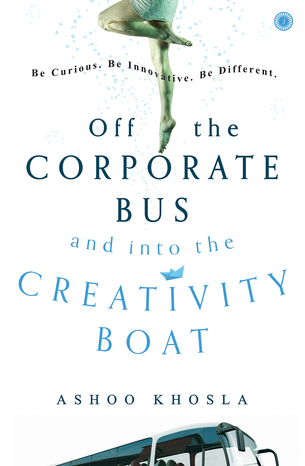 Off The Corporate Bus And Into The Creativity Boat Khosla Ashoo Khosla