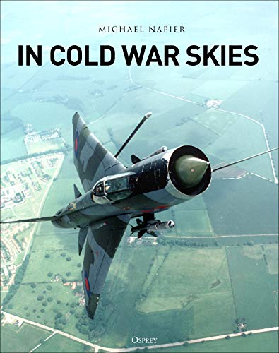 In Cold War Skies Nato And Soviet Air Power 194989 Michael Napier