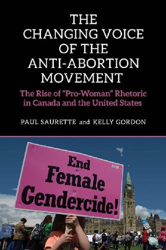The Changing Voice Of The Antiabortion Movement The Rise Of Prowoman Rhetoric In Canada And The United States Paul Saurette Kelly Gordon