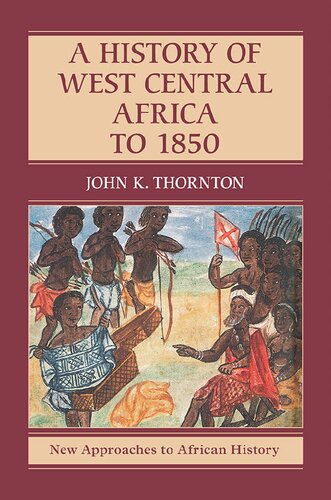 A History Of West Central Africa To 1850 John K Thornton