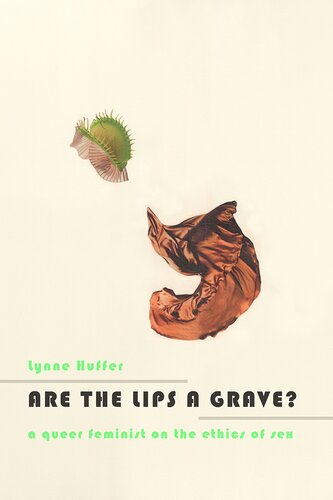 Are The Lips A Grave A Queer Feminist On The Ethics Of Sex Lynne Huffer
