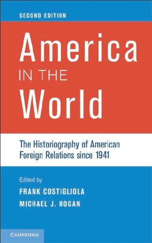 America In The World The Historiography Of American Foreign Relations Since 1941 2nd Edition Frank Costigliola Michael J Hogan