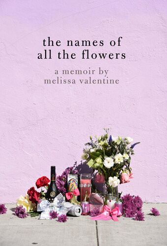 The Names Of All The Flowers A Memoir Melissa Valentine