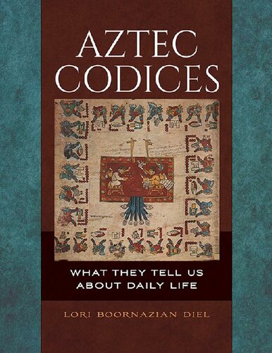 Aztec Codices What They Tell Us About Daily Life Lori Diel