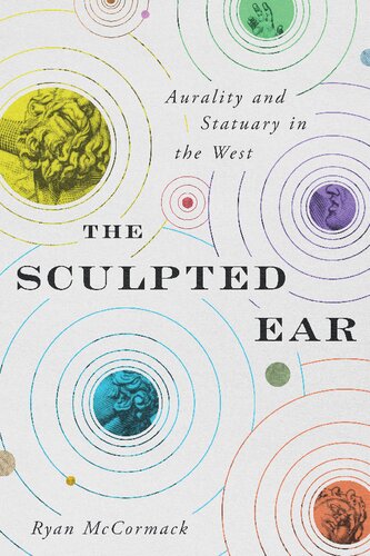 The Sculpted Ear Aurality And Statuary In The West Ryan Mccormack