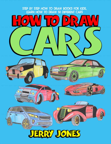 How To Draw Cars Step By Step How To Draw Books For Kids Learn How To Draw 50 Different Cars Jerry Jones