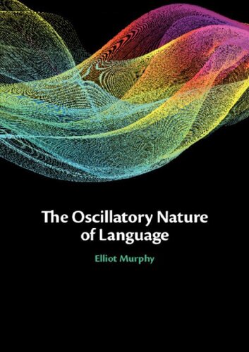 The Oscillatory Nature Of Language Elliot Murphy