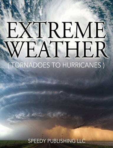 Extreme Weather Tornadoes To Hurricanes Speedy Publishing