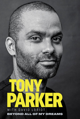Tony Parker Beyond All Of My Dreams Tony Parker With David Loriot