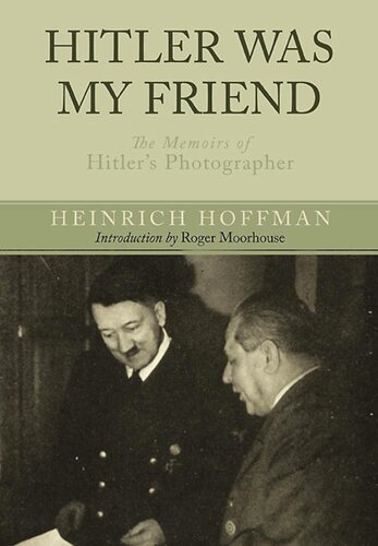 Hitler Was My Friend The Memoirs Of Hitlers Photographer Heinrich Hoffmann