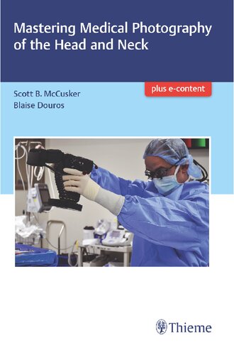 Mastering Medical Photography Of The Head And Neck Scott Mccusker