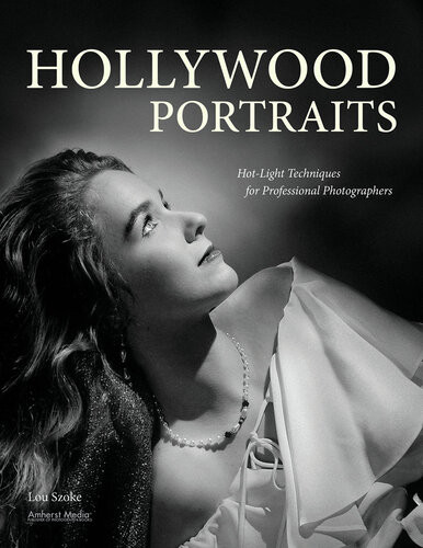 Hollywood Portraits Hotlight Techniques For Professional Photographers Lou Szoke
