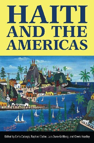 Haiti And The Americas Carla Calarg Raphael Dalleo Luis Dunogottberg Clevis Headley Sibylle Fischer Matthew Casey Jeff Karem David P Kilroy Bethany Aery Clerico Lindsay Twa Nadeve Menard Christopher Garland Myriam J A Chancy J Michael Dash