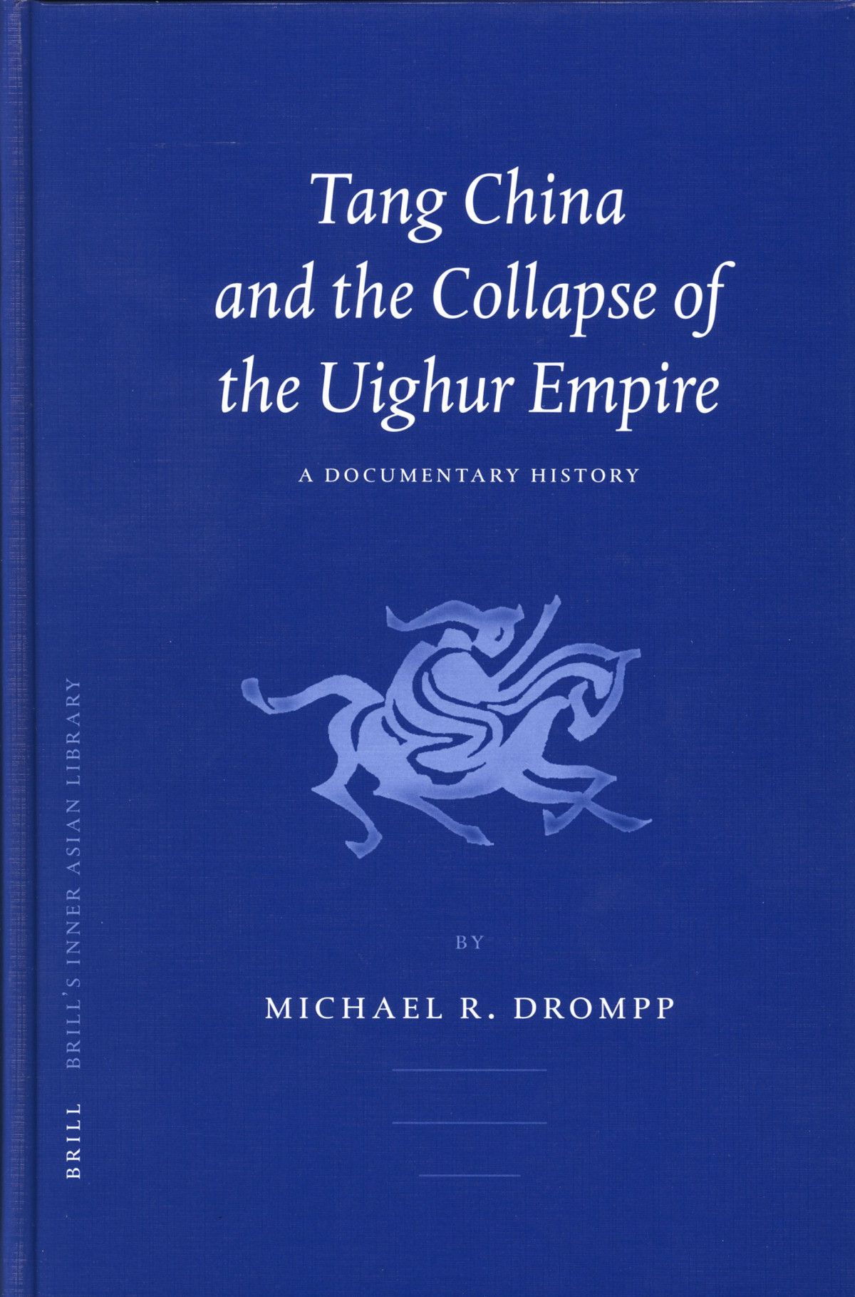 Tang China And The Collapse Of The Uighur Empire A Documentary History Michael R Drompp