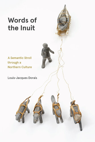 Words Of The Inuit A Semantic Stroll Through A Northern Culture Louisjacques Dorais
