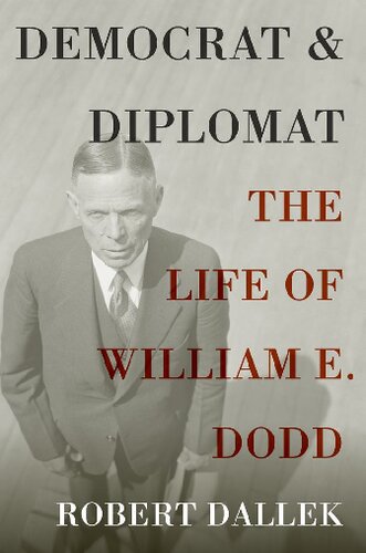 Democrat And Diplomat The Life Of William E Dodd Robert Dallek