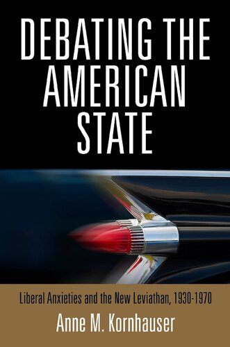 Debating The American State Liberal Anxieties And The New Leviathan 19301970 Anne M Kornhauser