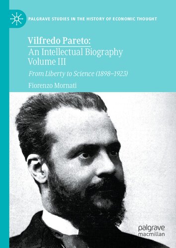 Vilfredo Pareto An Intellectual Biography Volume Iii From Liberty To Science 18981923 Fiorenzo Mornati