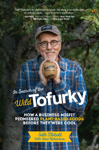 In Search Of The Wild Tofurky How A Business Misfit Pioneered Plantbased Foods Before They Were Cool Seth Tibbott