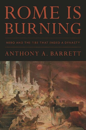 Rome Is Burning Nero And The Fire That Ended A Dynasty Anthony A Barrett