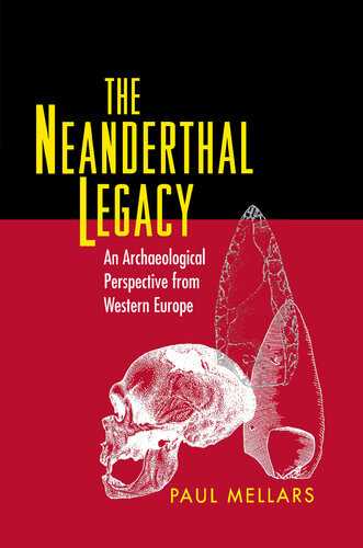 The Neanderthal Legacy An Archaeological Perspective From Western Europe Paul Mellars