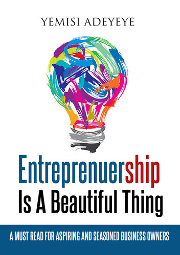 Entrepreneurship Is A Beautiful Thing A Must Read For Aspiring And Seasoned Business Owners Adeyeye