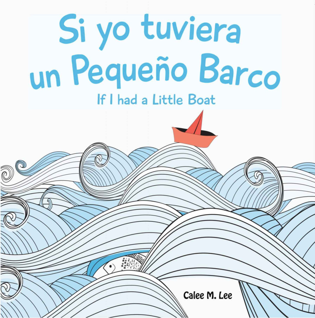 Si Yo Tuviera Un Pequeo Barco If I Had A Little Boat Bilingual Spanish English Edition Calee M Lee Lee