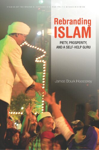 Rebranding Islam Piety Prosperity And A Selfhelp Guru James Bourk Hoesterey James Hoesterey