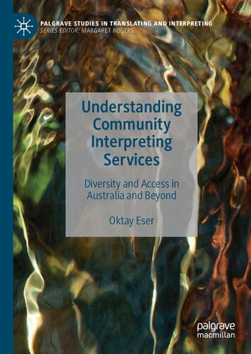 Understanding Community Interpreting Services Diversity And Access In Australia And Beyond 1st Edition Oktay Eser