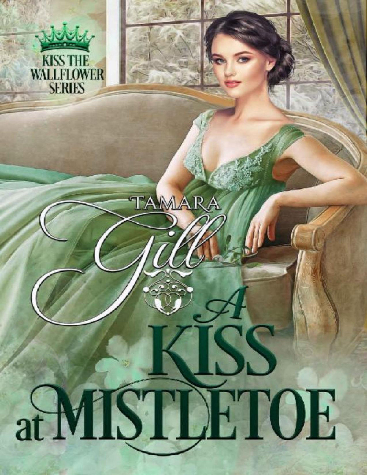 A Kiss At Mistletoe Kiss The Wallflower Book 2 Tamara Gill Gill
