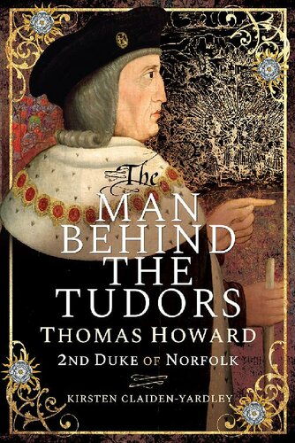 The Man Behind The Tudors Thomas Howard 2nd Duke Of Norfolk Kirsten Claidenyardley