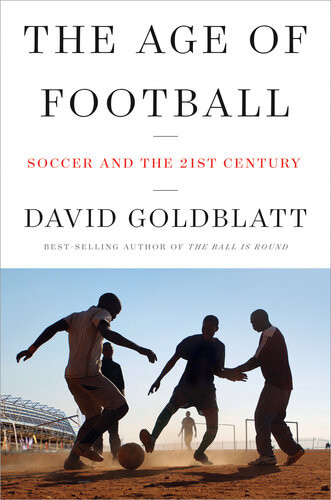 The Age Of Football The Global Game In The Twentyfirst Century Main Market David Goldblatt