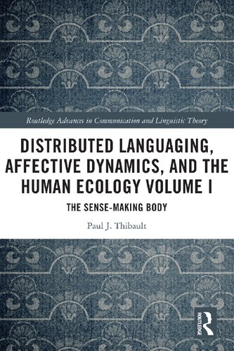 Distributed Languaging Affective Dynamics And The Human Ecology Volume I The Sensemaking Body Paul J Thibault