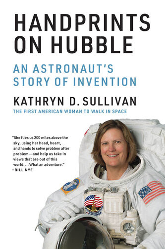 Handprints On Hubble An Astronauts Story Of Invention Lemelson Center Studies In Invention And Innovation Series Sullivan