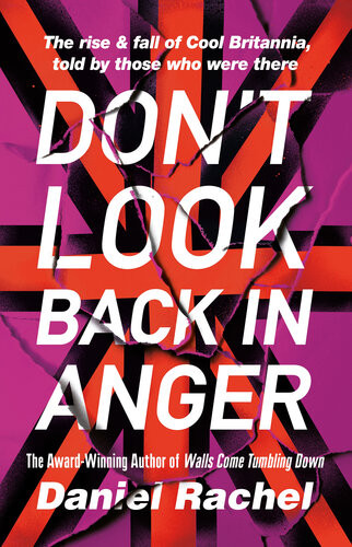 Dont Look Back In Anger The Rise And Fall Of Cool Britannia Daniel Rachel