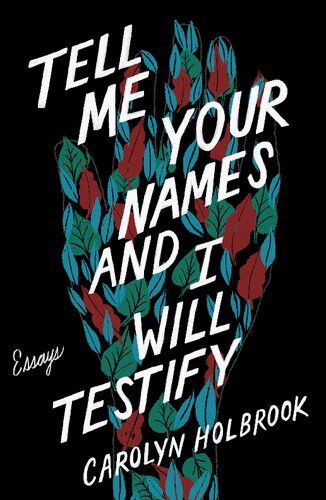 Tell Me Your Names And I Will Testify Essays Carolyn Holbrook