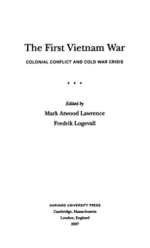 The First Vietnam War Colonial Conflict And Cold War Crisis Mark Atwood Lawrence Fredrik Logevall