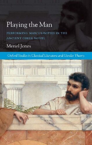 Playing The Man Performing Masculinities In The Ancient Greek Novel Meriel Jones