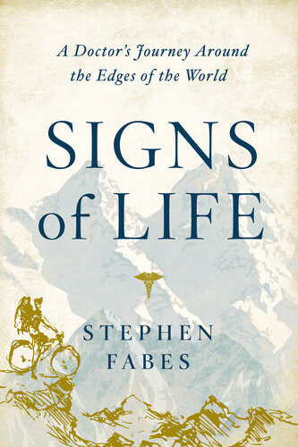 Signs Of Life A Doctors Journey To The Ends Of The Earth Stephen Fabes