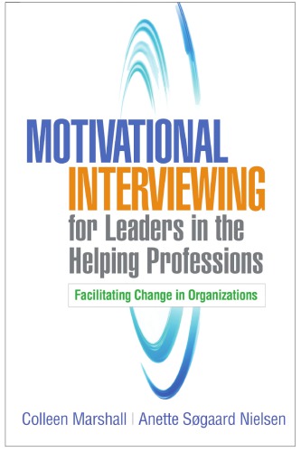 Motivational Interviewing For Leaders In The Helping Professions Facilitating Change In Organizations Paperback Colleen Marshall Anette Sgaard Nielsen