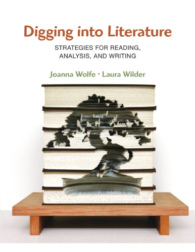 Digging Into Literature Strategies For Reading Analysis And Writing Joanna Wolfe Laura Wilder