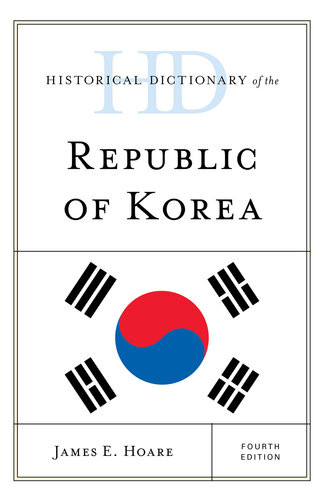 Historical Dictionary Of The Republic Of Korea Historical Dictionaries Of Asia Oceania And The Middle East 4th Edition James E Hoare