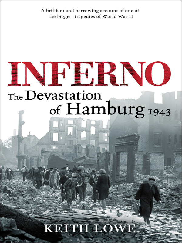 Inferno The Deavastation Of Hamburg 1943 2007 Keith Lowe