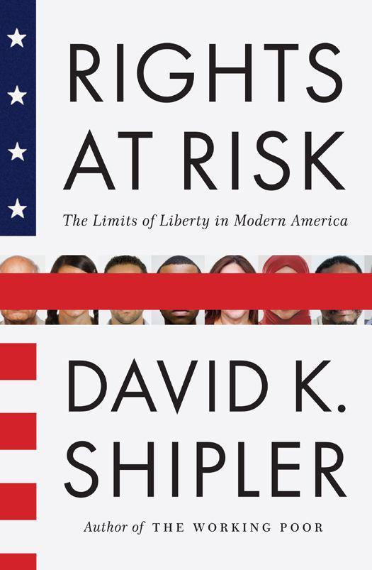 Rights At Risk The Limits Of Liberty In Modern America David K Shipler