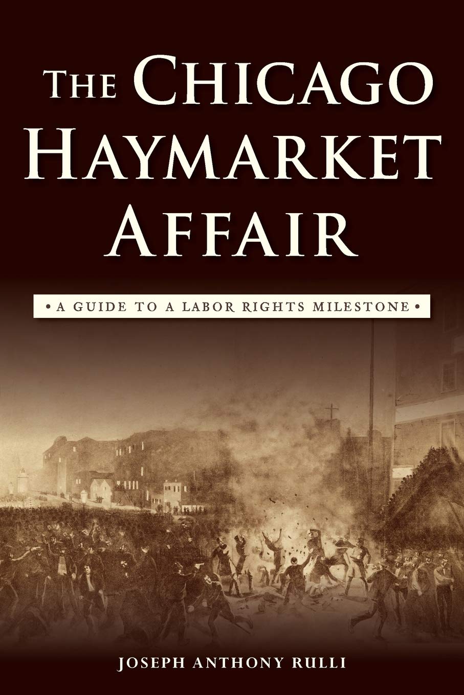 The Chicago Haymarket Affair A Guide To A Labor Rights Milestone Joseph Anthony Rulli